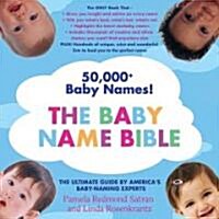 The Baby Name Bible: The Ultimate Guide by Americas Baby-Naming Experts (Paperback)