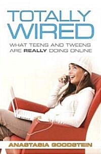 Totally Wired: What Teens and Tweens Are Really Doing Online (Paperback)