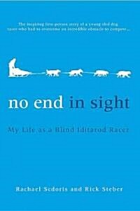 No End in Sight: My Life as a Blind Iditarod Racer (Paperback, Revised)