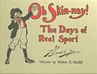 Oh Skin-Nay!: The Days of Real Sport (Hardcover)