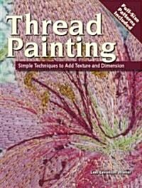 Thread Painting: Simple Techniques to Add Texture and Dimension (Paperback)