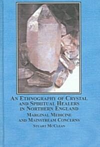 An Ethnography of Crystal and Spiritual Healers in Northern England (Hardcover, 1st)