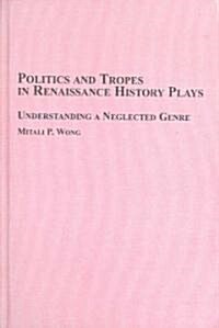 Politics and Tropes in Renaissance History Plays (Hardcover)