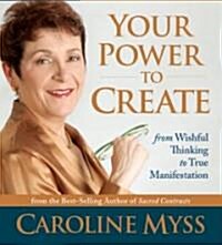 Your Power to Create: From Wishful Thinking to True Manifestation (Audio CD)