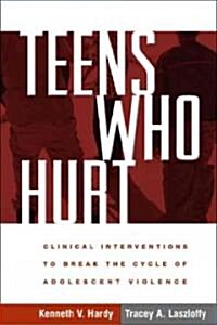 Teens Who Hurt: Clinical Interventions to Break the Cycle of Adolescent Violence (Paperback)
