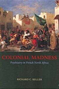 Colonial Madness: Psychiatry in French North Africa (Paperback)