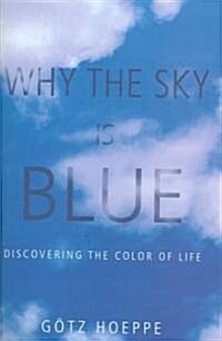 Why the Sky Is Blue: Discovering the Color of Life (Hardcover)