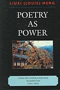 Poetry as Power: Yuan Meis Female Disciple Qu Bingyun (1767-1810) (Hardcover)