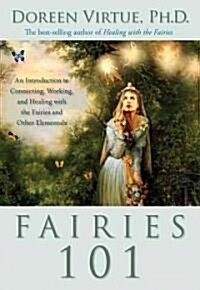 Fairies 101: An Introduction to Connecting, Working, and Healing with the Fairies and Other Elementals (Hardcover)