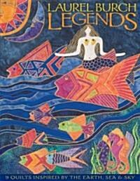 Laurel Burch Legends: 9 Quilts Inspired by the Earth, Sea & Sky (Paperback)