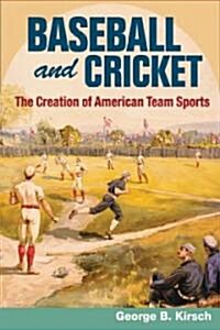 Baseball and Cricket: The Creation of American Team Sports, 1838-72 (Paperback)
