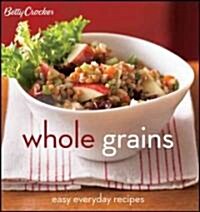 Betty Crocker Whole Grains: Easy Everyday Recipes (Spiral)