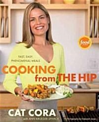 Cooking from the Hip: Fast, Easy, Phenomenal Meals (Hardcover)