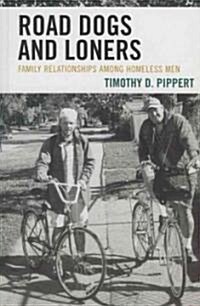 Road Dogs and Loners: Family Relationships Among Homeless Men (Hardcover)