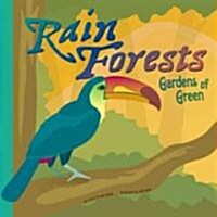Rain Forests: Gardens of Green (Library Binding)