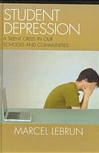 Student Depression: A Silent Crisis in Our Schools and Communities (Hardcover)