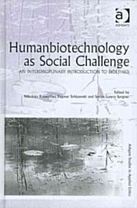 Humanbiotechnology as Social Challenge : An Interdisciplinary Introduction to Bioethics (Hardcover)