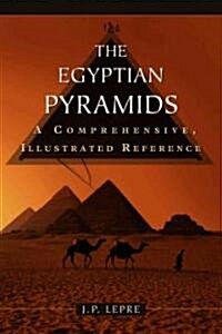 The Egyptian Pyramids: A Comprehensive, Illustrated Reference (Paperback)