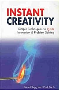 Instant Creativity : Simple Techniques to Ignite Innovation and Problem Solving (Paperback)