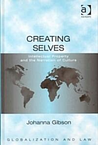Creating Selves : Intellectual Property and the Narration of Culture (Hardcover)