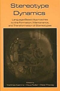 Stereotype Dynamics: Language-Based Approaches to the Formation, Maintenance, and Transformation of Stereotypes                                        (Paperback)