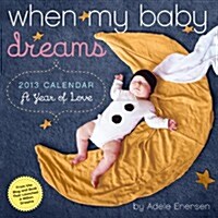 When My Baby Dreams 2013 Calendar (Paperback, Wall)