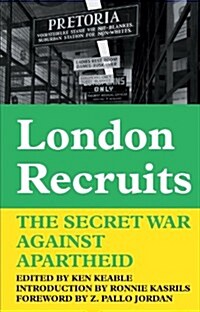 London Recruits : The Secret War Against Apartheid (Paperback)