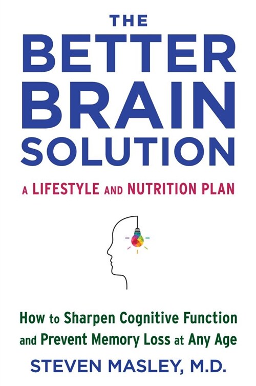 The Better Brain Solution: How to Sharpen Cognitive Function and Prevent Memory Loss at Any Age (Paperback)