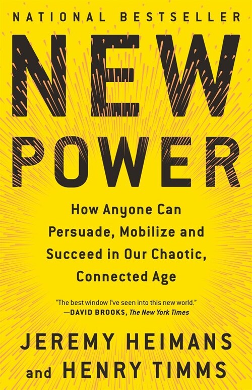 New Power: How Anyone Can Persuade, Mobilize, and Succeed in Our Chaotic, Connected Age (Paperback)