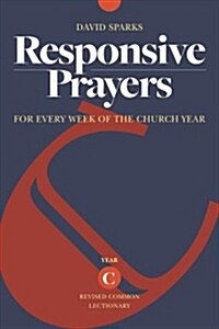 Responsive Prayers: For Every Week of the Church Year, Year C (Paperback)