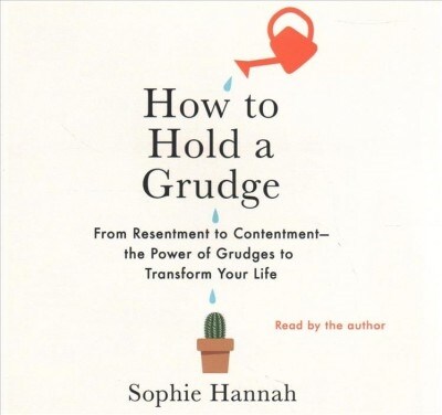 How to Hold a Grudge: From Resentment to Contentment-The Power of Grudges to Transform Your Life (Audio CD)