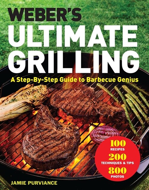 Webers Ultimate Grilling: A Step-By-Step Guide to Barbecue Genius (Hardcover)