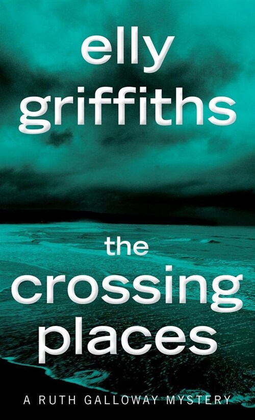 The Crossing Places: The First Ruth Galloway Mystery (Mass Market Paperback)