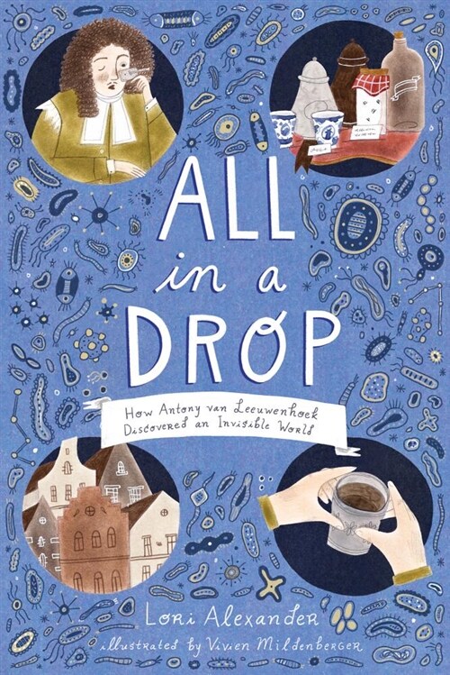 All in a Drop: How Antony Van Leeuwenhoek Discovered an Invisible World (Hardcover)