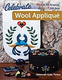 Celebrate Wool Appliqu? 30 Folk Art Projects; 7 Gift Sets (Paperback)