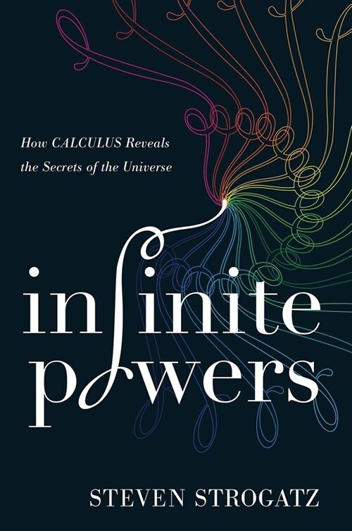 Infinite Powers: How Calculus Reveals the Secrets of the Universe (Hardcover)