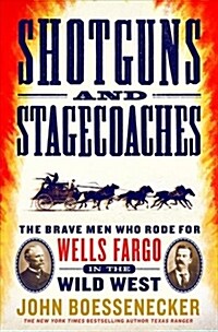 Shotguns and Stagecoaches: The Brave Men Who Rode for Wells Fargo in the Wild West (Library Binding)