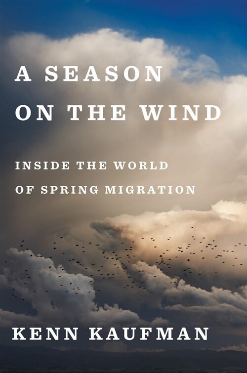 A Season on the Wind: Inside the World of Spring Migration (Hardcover)