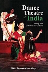 Dance Theatre of India: Crossing New Aesthetics and Cultures (Hardcover)