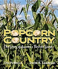 Popcorn Country: The Story of Americas Favorite Snack (Hardcover)