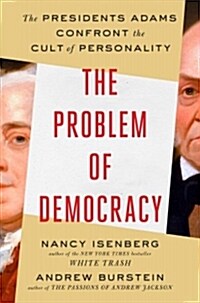 The Problem of Democracy: The Presidents Adams Confront the Cult of Personality (Hardcover)