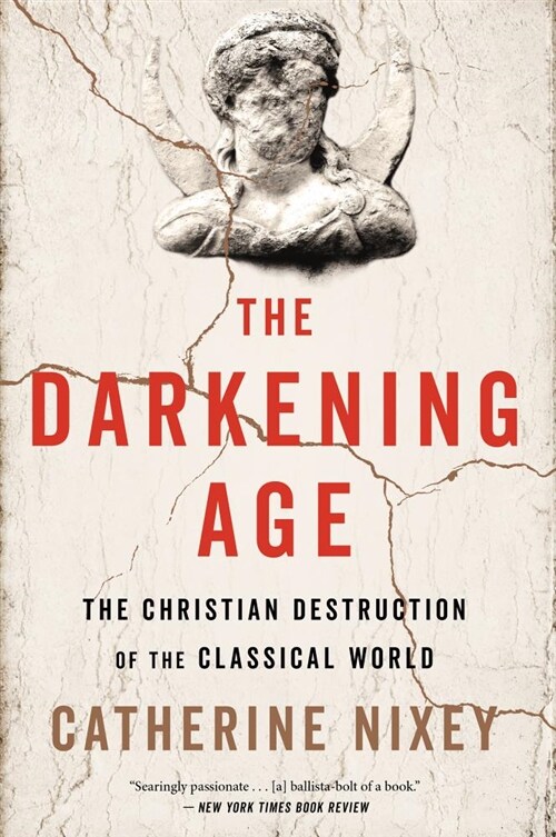The Darkening Age: The Christian Destruction of the Classical World (Paperback)