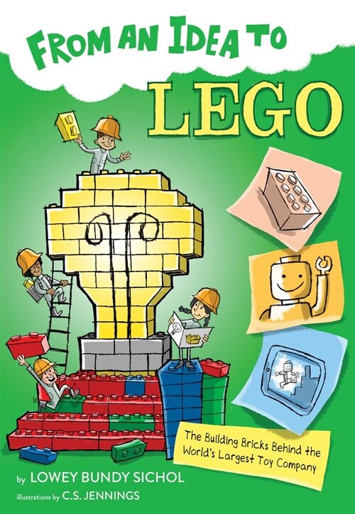 From an Idea to Lego: The Building Bricks Behind the Worlds Largest Toy Company (Paperback)