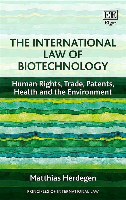 The International Law of Biotechnology : Human Rights, Trade, Patents, Health and the Environment (Hardcover)