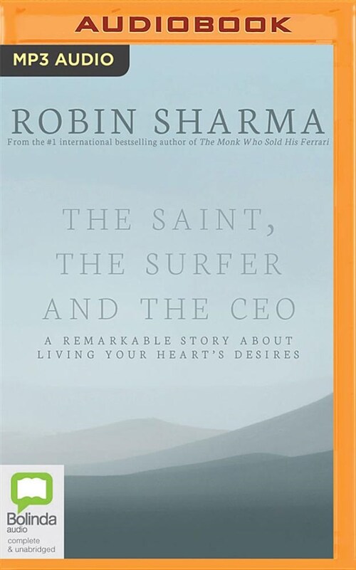 The Saint, the Surfer and the CEO: A Remarkable Story about Living Your Hearts Desires (MP3 CD)