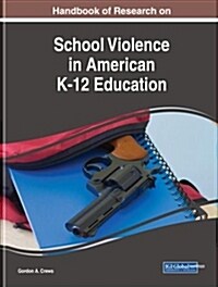 Handbook of Research on School Violence in American K-12 Education (Hardcover)