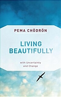 Living Beautifully: With Uncertainty and Change (Paperback)
