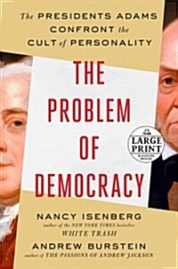 The Problem of Democracy: The Presidents Adams Confront the Cult of Personality (Paperback)