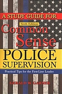 A Study Guide for Common Sense Police Supervision (Paperback, 6th)