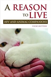 A Reason to Live: HIV and Animal Companions (Paperback)